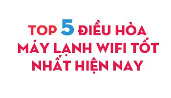 Top 5 điều hòa máy lạnh wifi tốt nhất hiện nay mà bạn nên mua