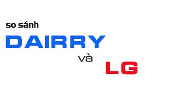 So sánh giữa điều hòa Dairry và điều hòa LG. Nên mua hãng nào ?